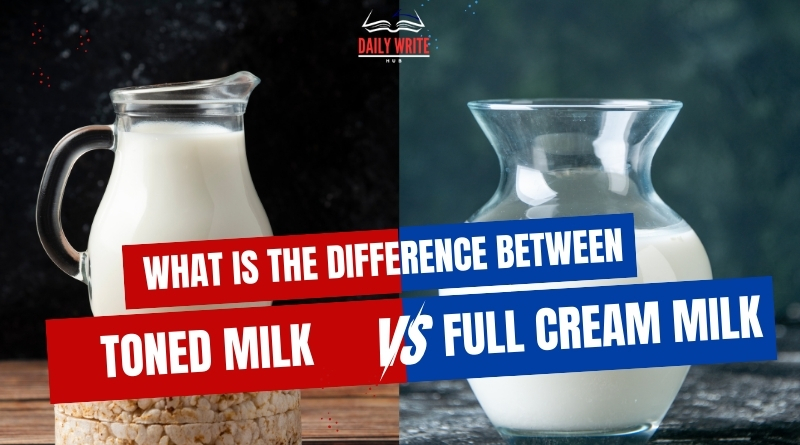 Difference Between Toned Milk and Full Cream Milk