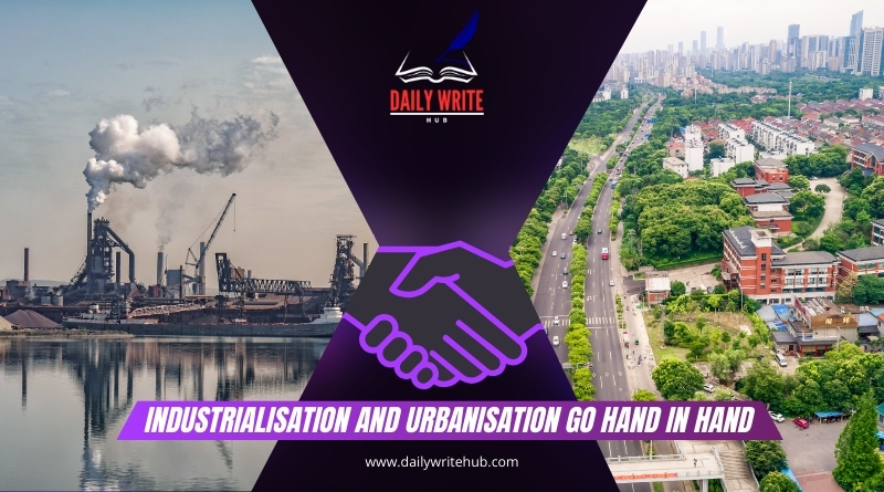 Industrialisation and Urbanisation Go Hand in Hand